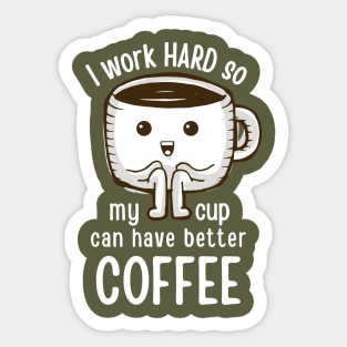 I Work hard so My CUp Can Have Better Coffee Sticker